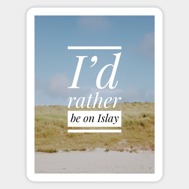 I’d rather be on Islay Sticker by simplythewest